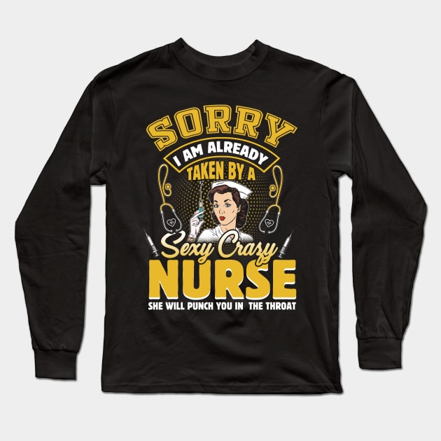 Sorry I'm Already Taken By A Sexy Crazy Nurse She Will Punch You In The Throat Funny Gift For Nurse's Husband Long Sleeve T-Shirt by paynegabriel